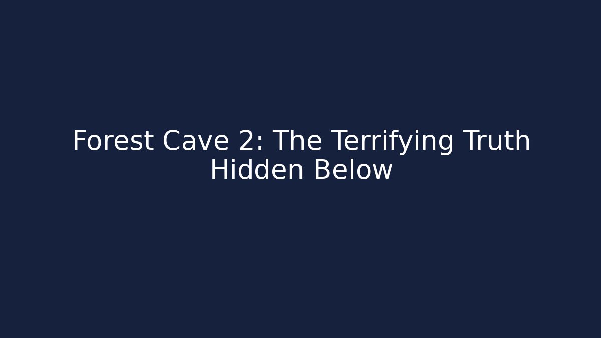 Forest Cave 2: The Terrifying Truth Hidden Below