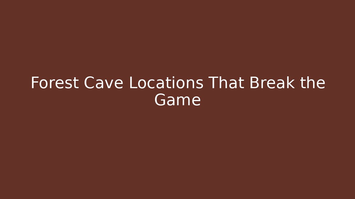 Forest Cave Locations That Break the Game