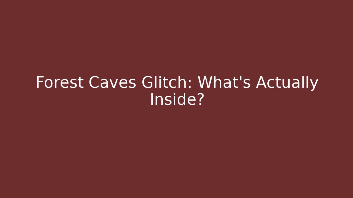 Forest Caves Glitch: What's Actually Inside?