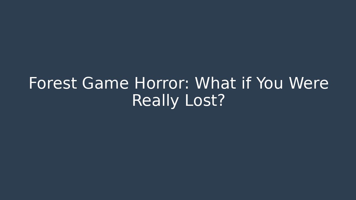 Forest Game Horror: What if You Were Really Lost?