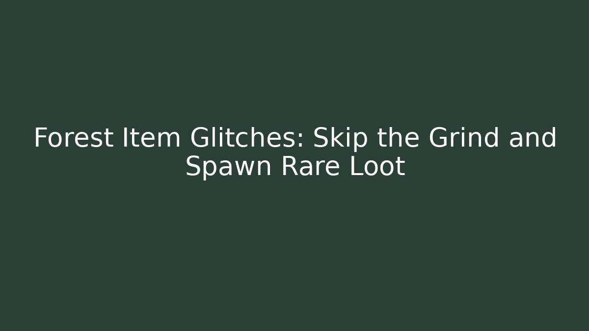 Forest Item Glitches: Skip the Grind and Spawn Rare Loot