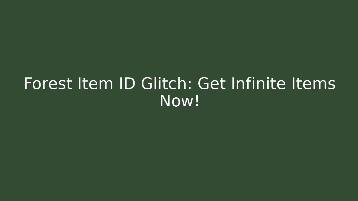 Forest Item ID Glitch: Get Infinite Items Now!