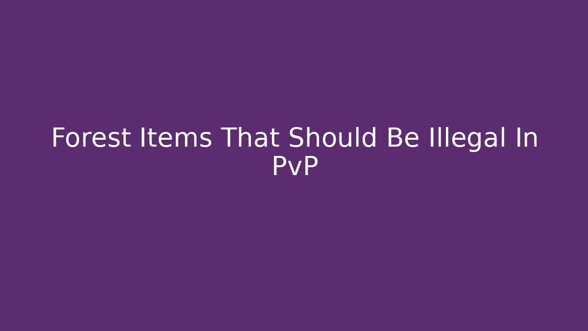Forest Items That Should Be Illegal In PvP