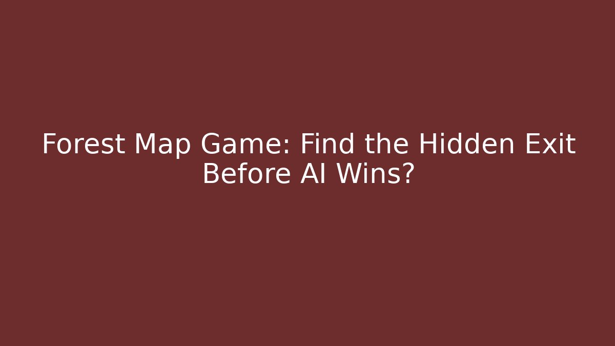 Forest Map Game: Find the Hidden Exit Before AI Wins?