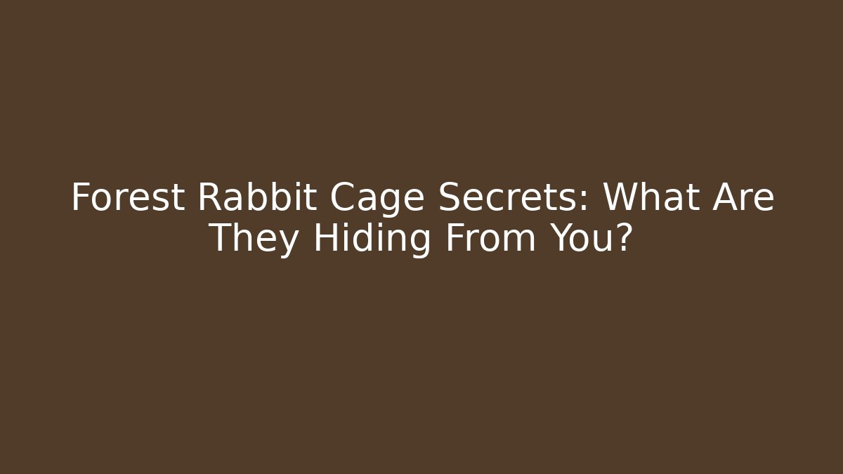 Forest Rabbit Cage Secrets: What Are They Hiding From You?