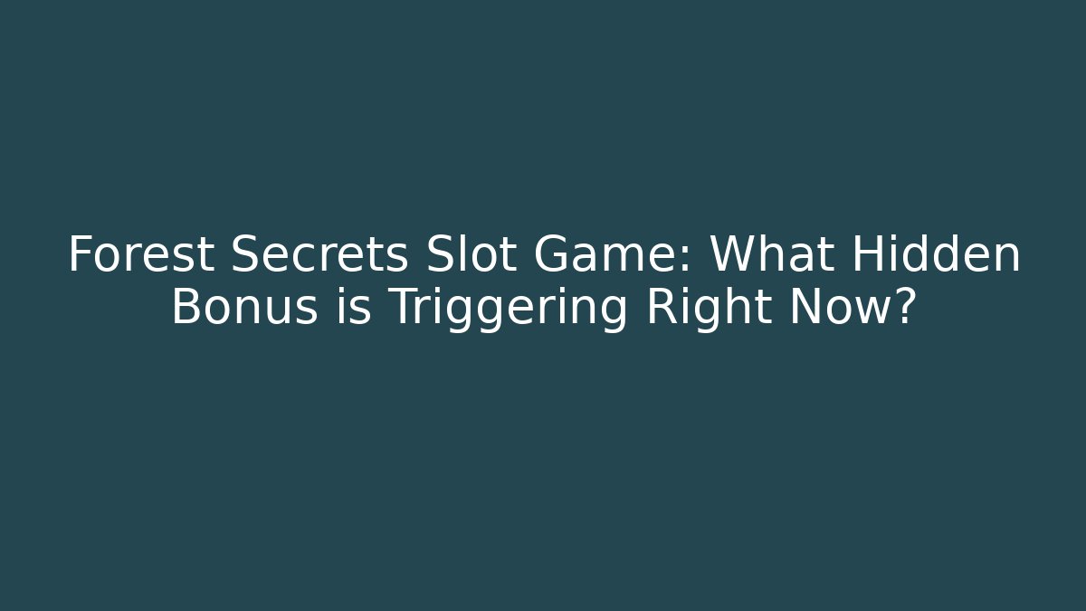 Forest Secrets Slot Game: What Hidden Bonus is Triggering Right Now?