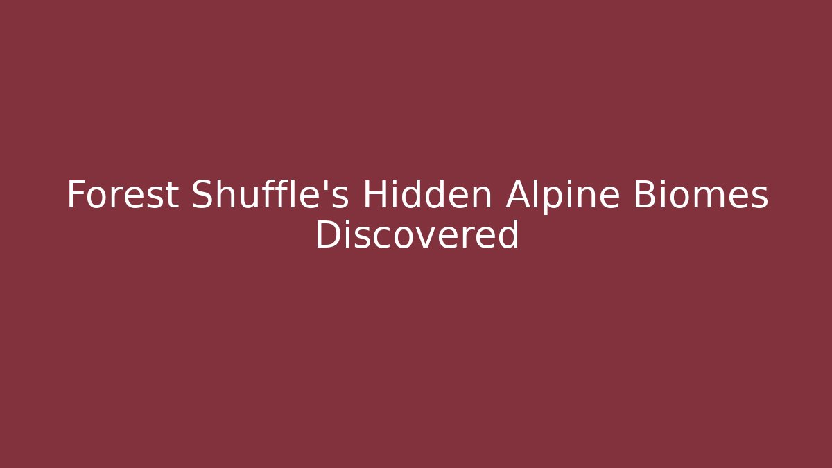 Forest Shuffle's Hidden Alpine Biomes Discovered