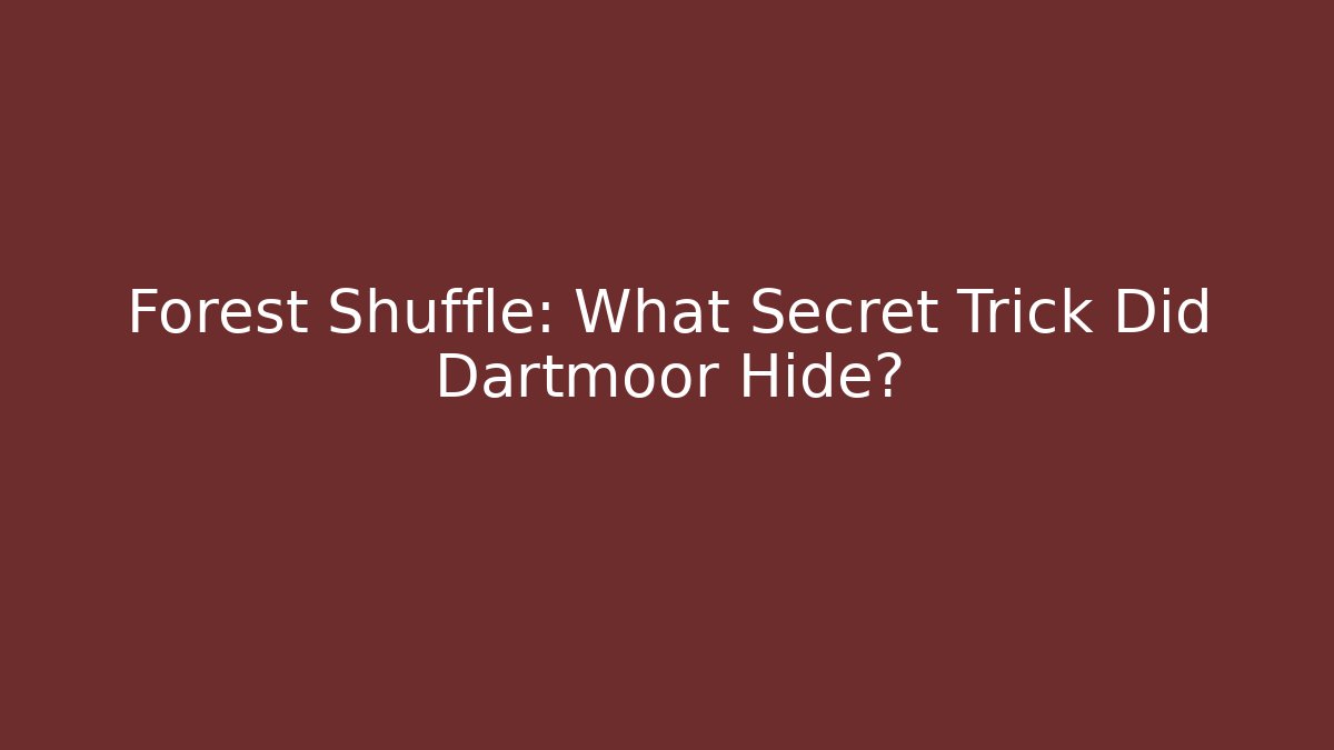Forest Shuffle: What Secret Trick Did Dartmoor Hide?
