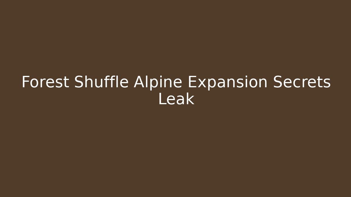 Forest Shuffle Alpine Expansion Secrets Leak
