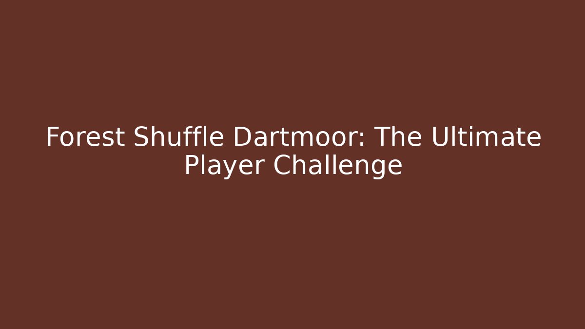 Forest Shuffle Dartmoor: The Ultimate Player Challenge