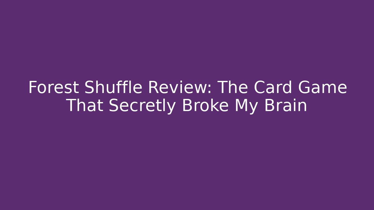 Forest Shuffle Review: The Card Game That Secretly Broke My Brain