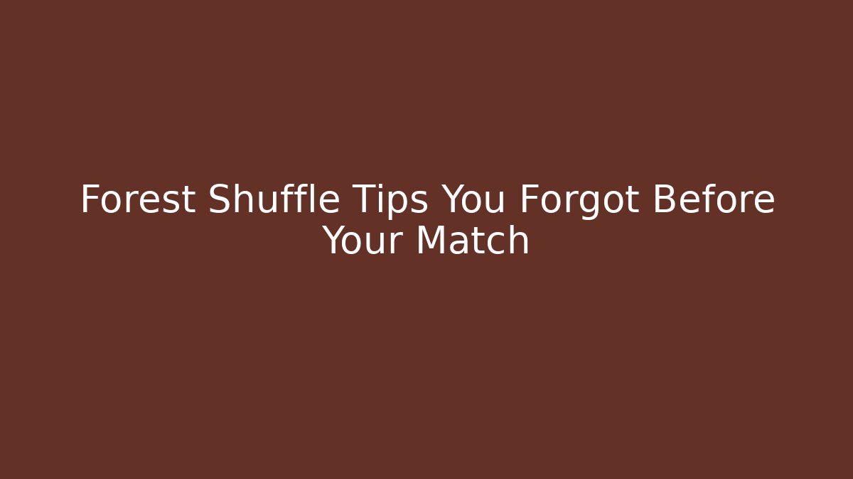 Forest Shuffle Tips You Forgot Before Your Match