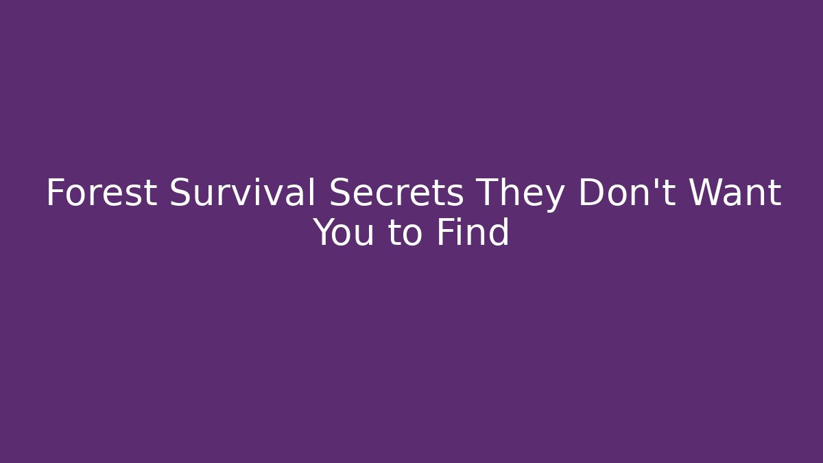Forest Survival Secrets They Don't Want You to Find