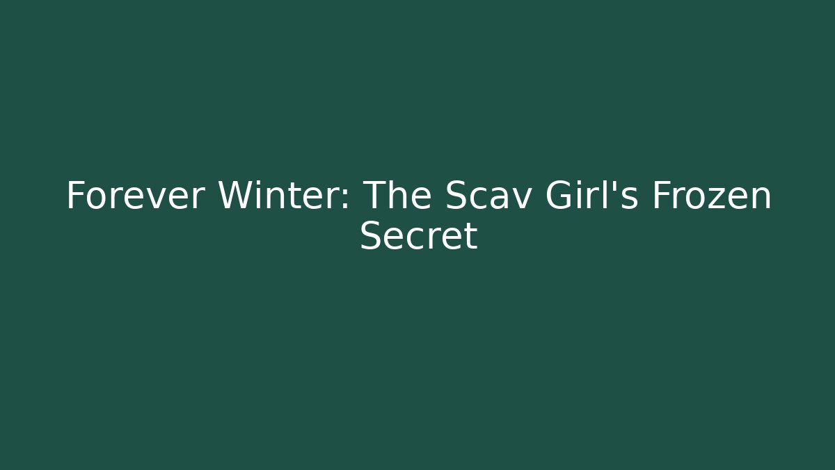 Forever Winter: The Scav Girl's Frozen Secret