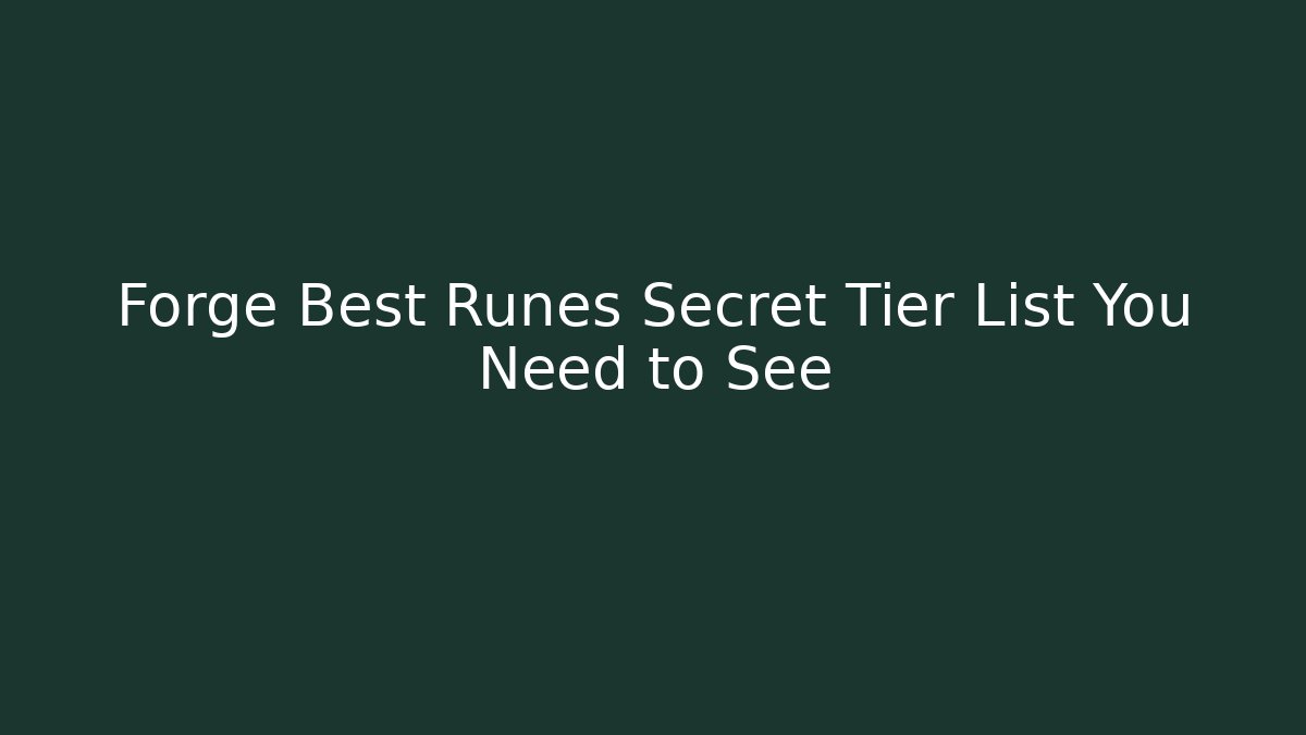 Forge Best Runes Secret Tier List You Need to See