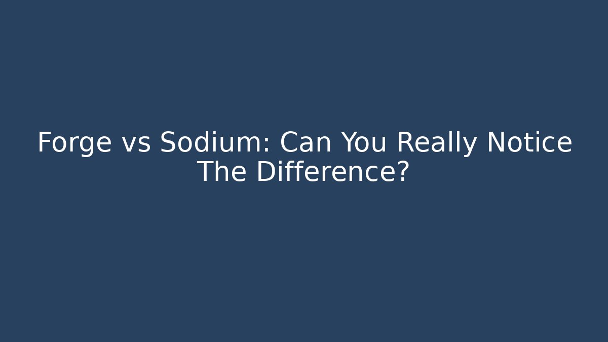 Forge vs Sodium: Can You Really Notice The Difference? - Critter Realm