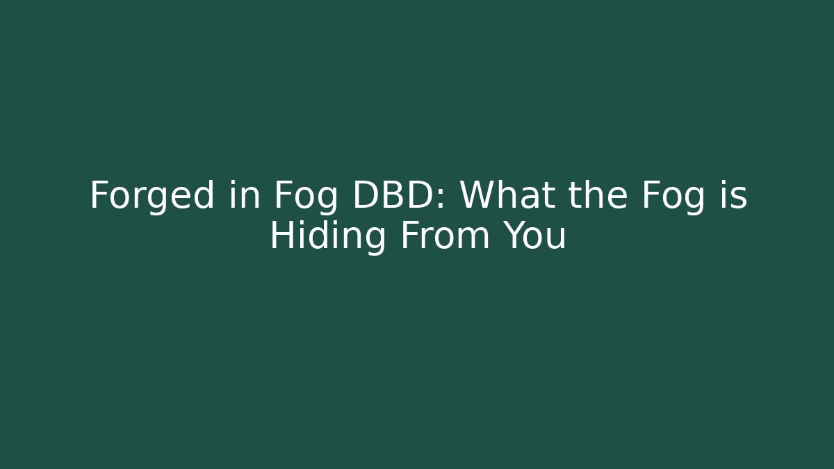 Forged in Fog DBD: What the Fog is Hiding From You