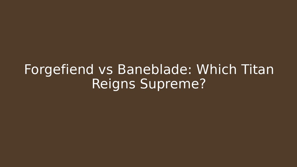 Forgefiend vs Baneblade: Which Titan Reigns Supreme?