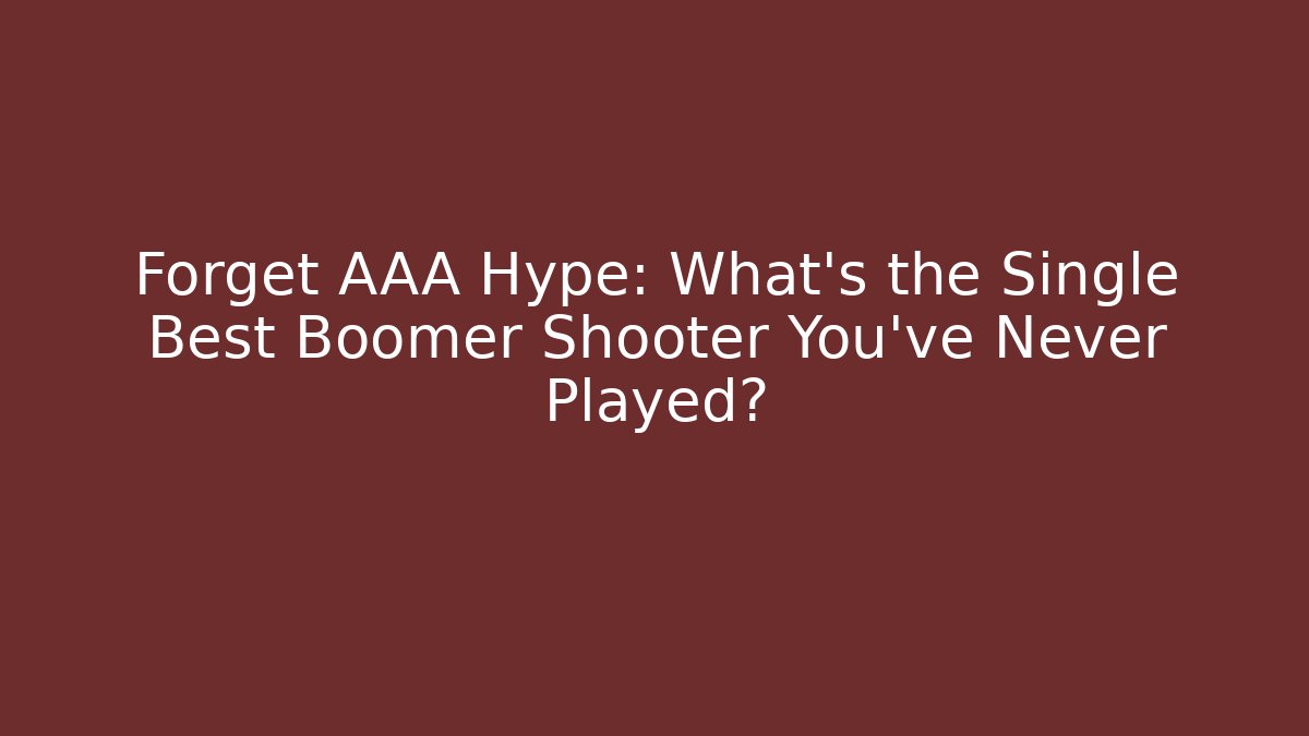 Forget AAA Hype: What’s the Single Best Boomer Shooter You’ve Never Played?