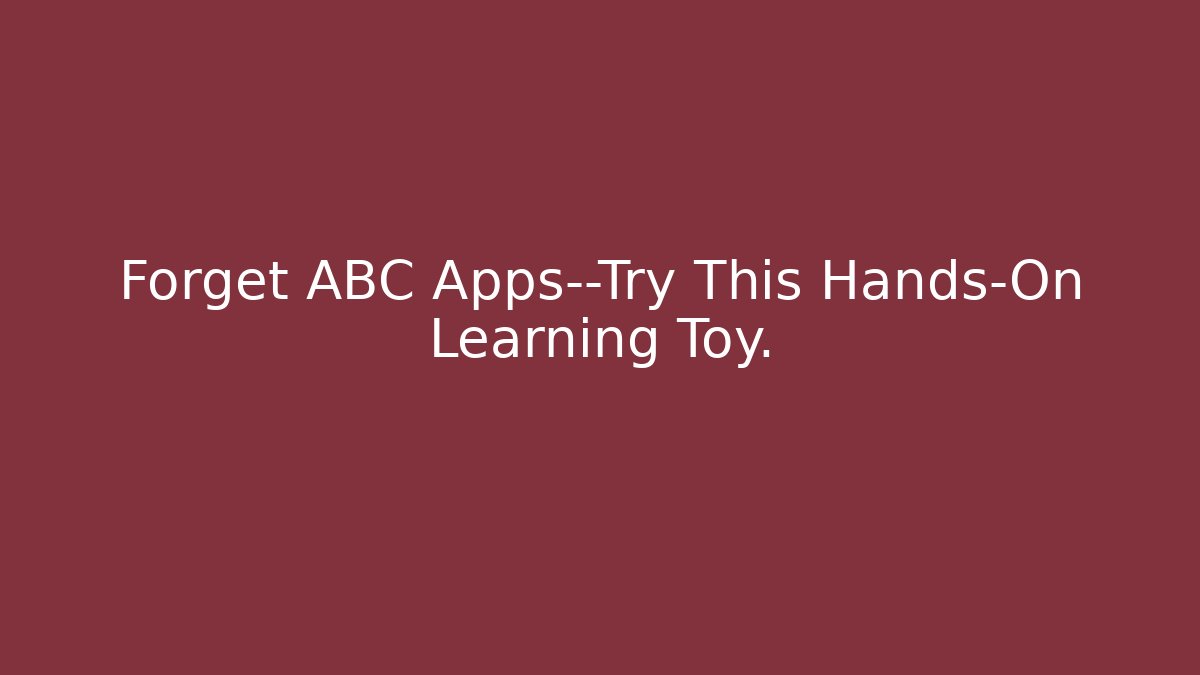 Forget ABC Apps—Try This Hands-On Learning Toy. - Critter Realm