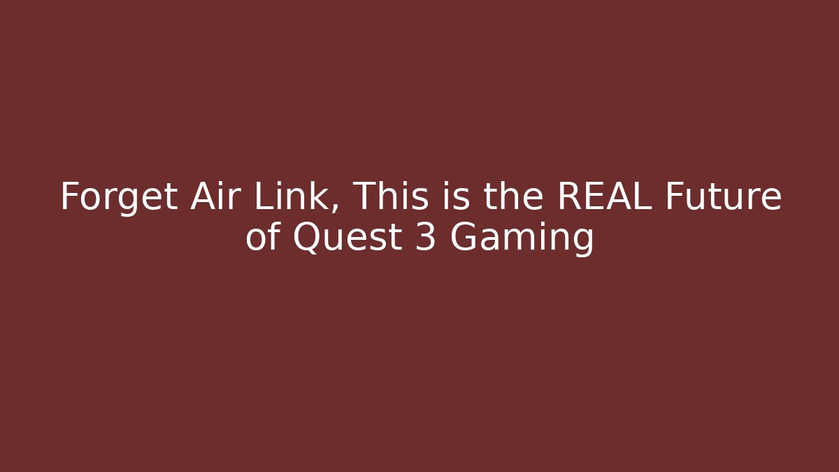 Forget Air Link, This is the REAL Future of Quest 3 Gaming - Critter Realm