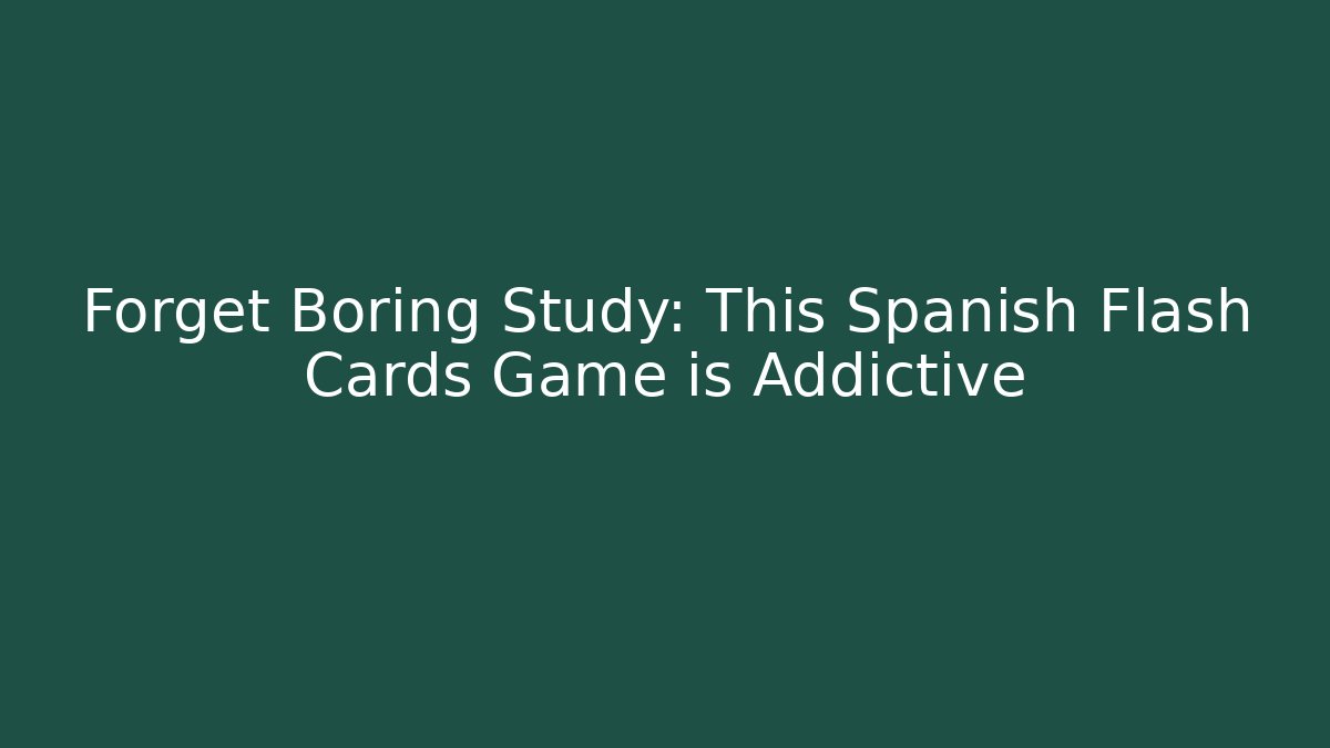 Forget Boring Study: This Spanish Flash Cards Game is Addictive