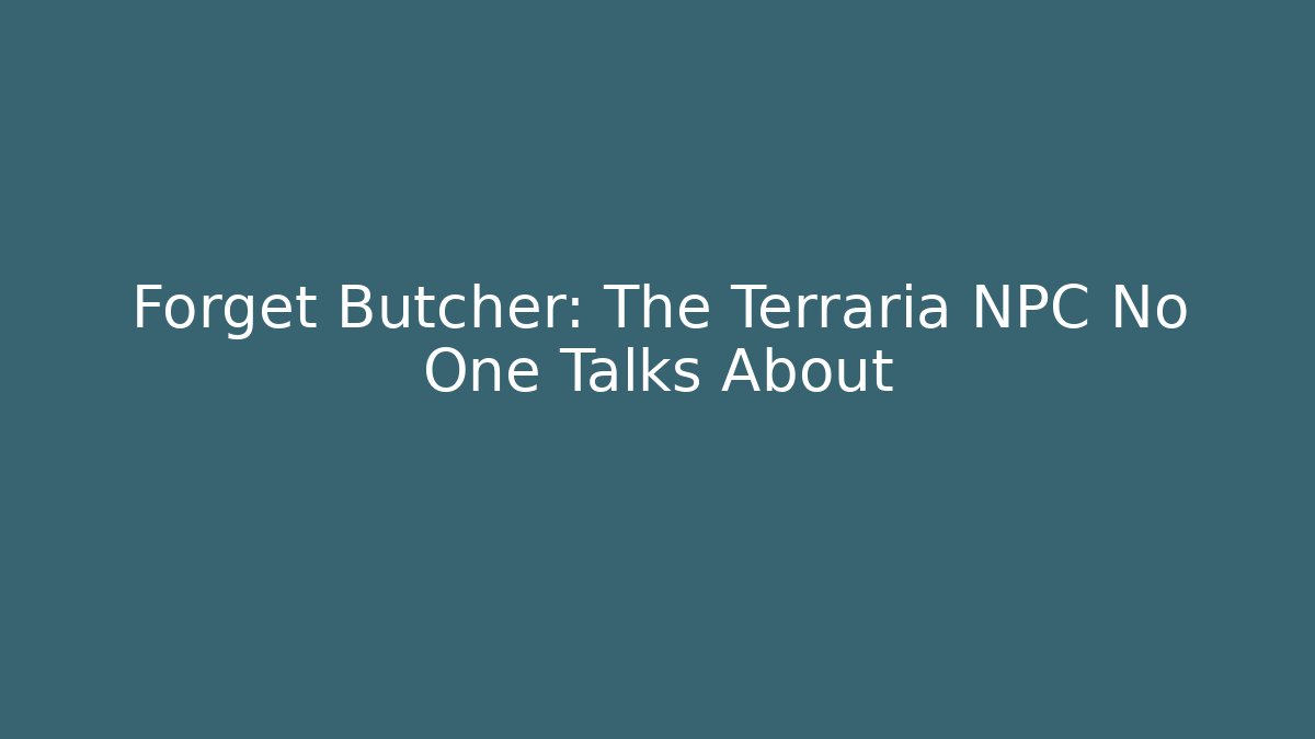 Forget Butcher: The Terraria NPC No One Talks About - Critter Realm