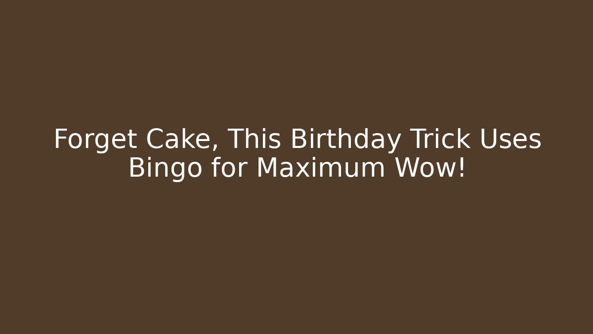 Forget Cake, This Birthday Trick Uses Bingo for Maximum Wow!