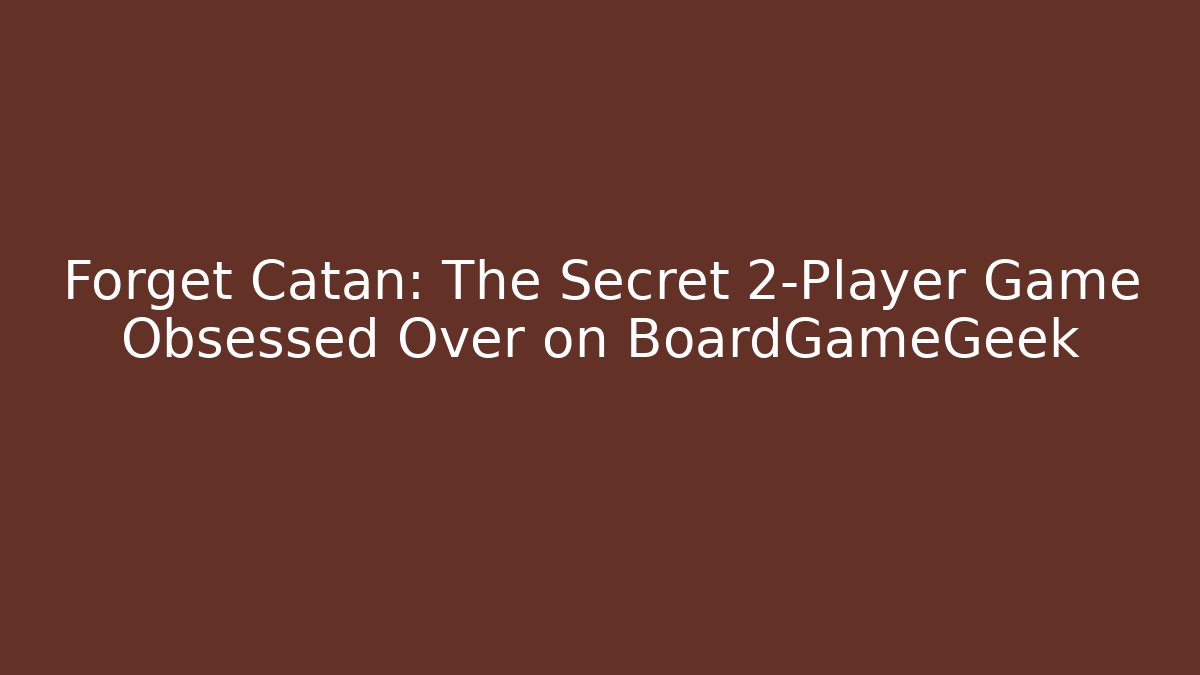 Forget Catan: The Secret 2-Player Game Obsessed Over on BoardGameGeek