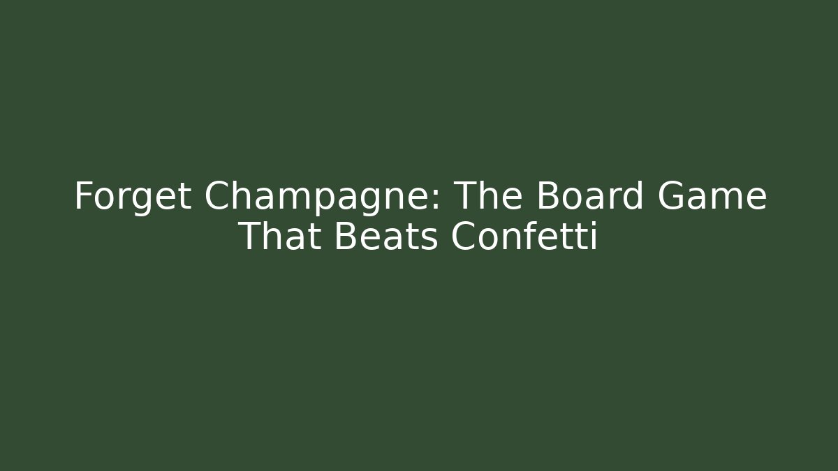 Forget Champagne: The Board Game That Beats Confetti