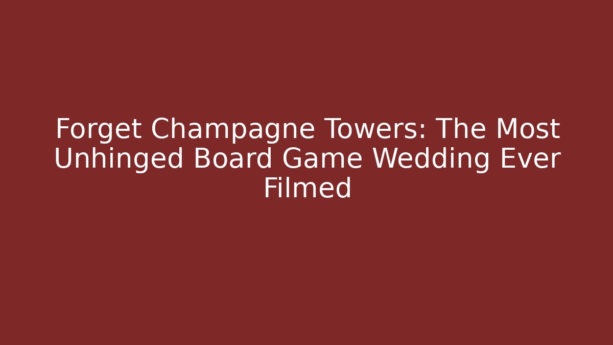 Forget Champagne Towers: The Most Unhinged Board Game Wedding Ever Filmed