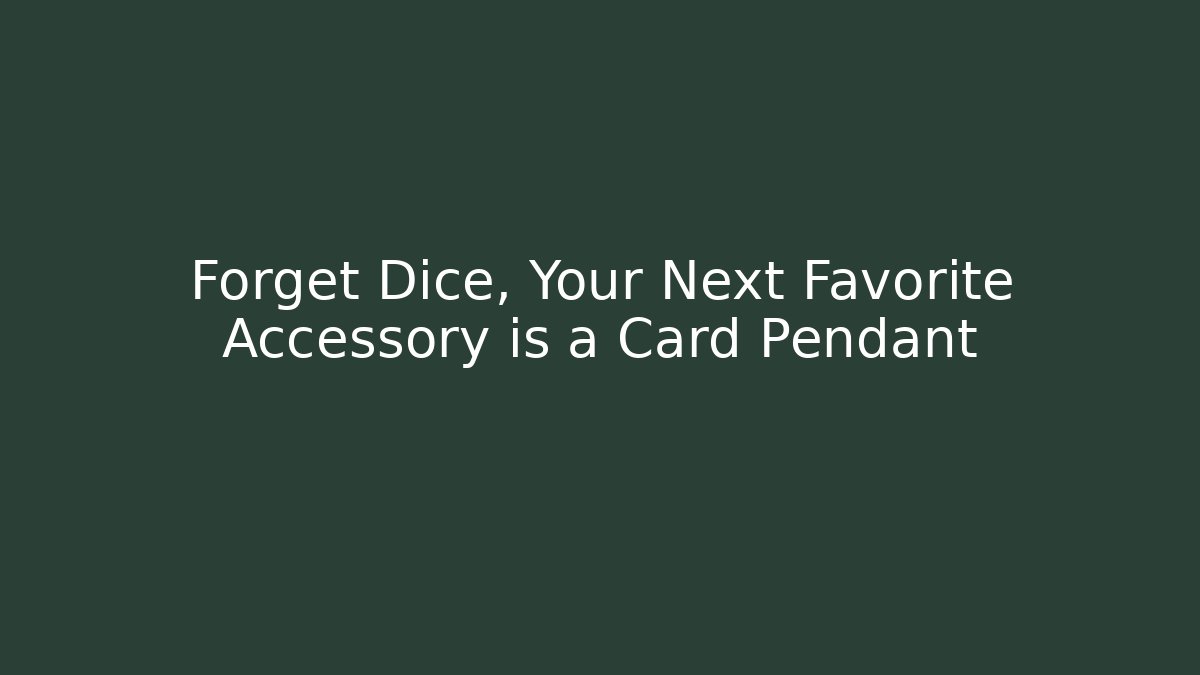 Forget Dice, Your Next Favorite Accessory is a Card Pendant