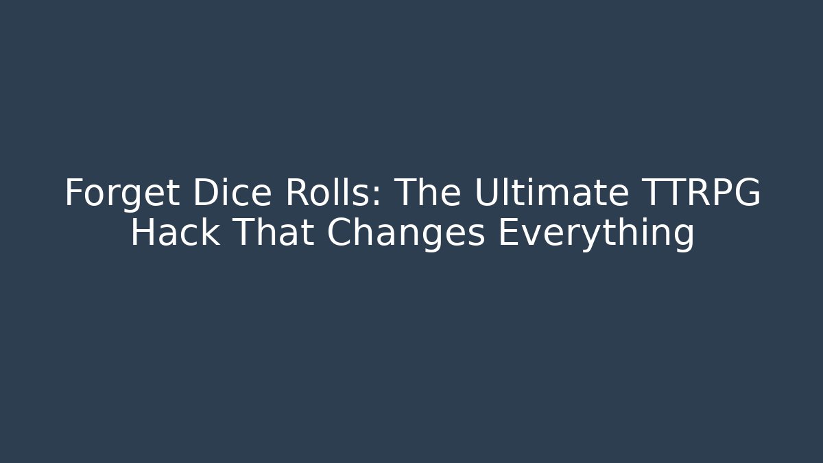 Forget Dice Rolls: The Ultimate TTRPG Hack That Changes Everything - Critter Realm