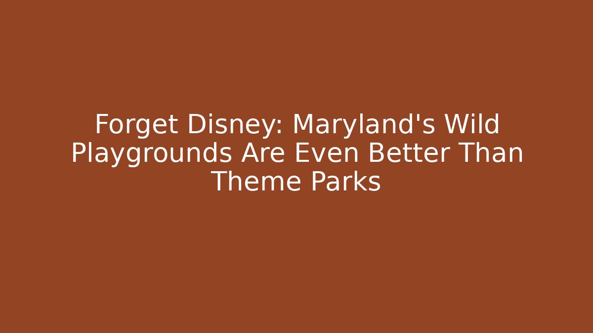 Forget Disney: Maryland's Wild Playgrounds Are Even Better Than Theme Parks - Critter Realm