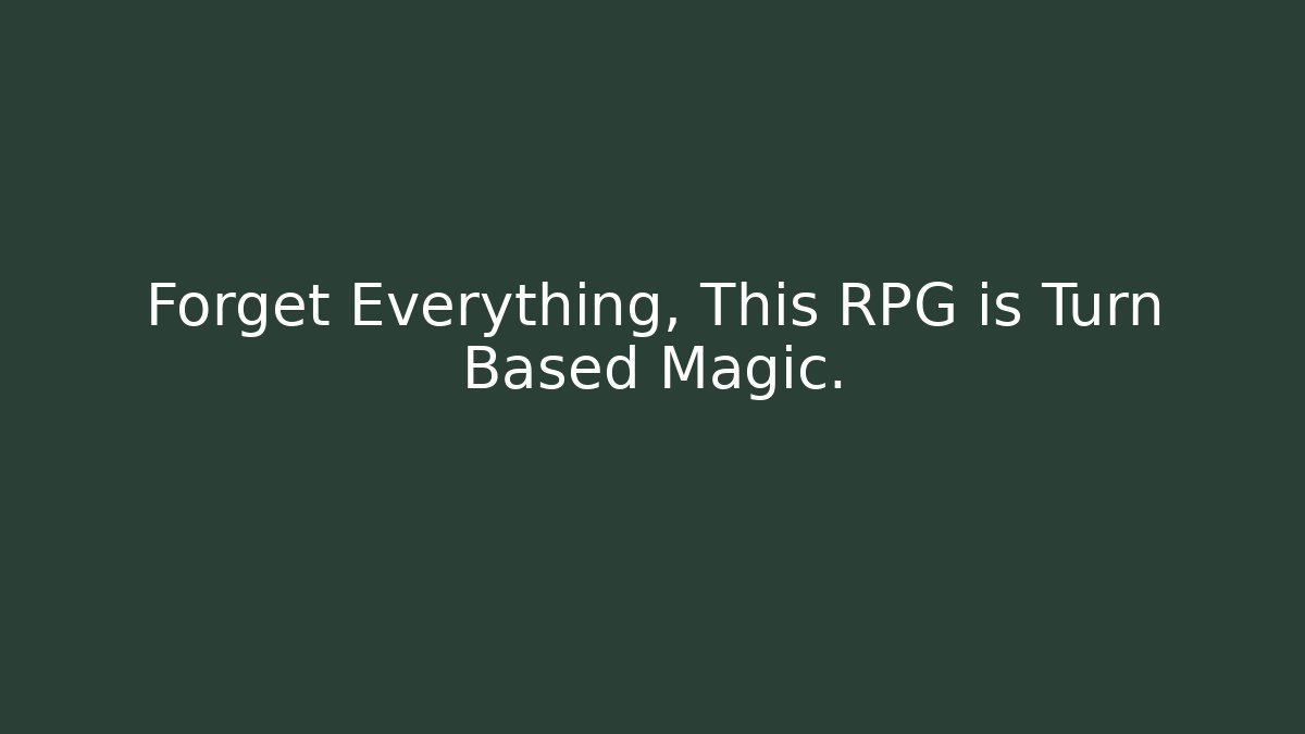 Forget Everything, This RPG is Turn Based Magic.