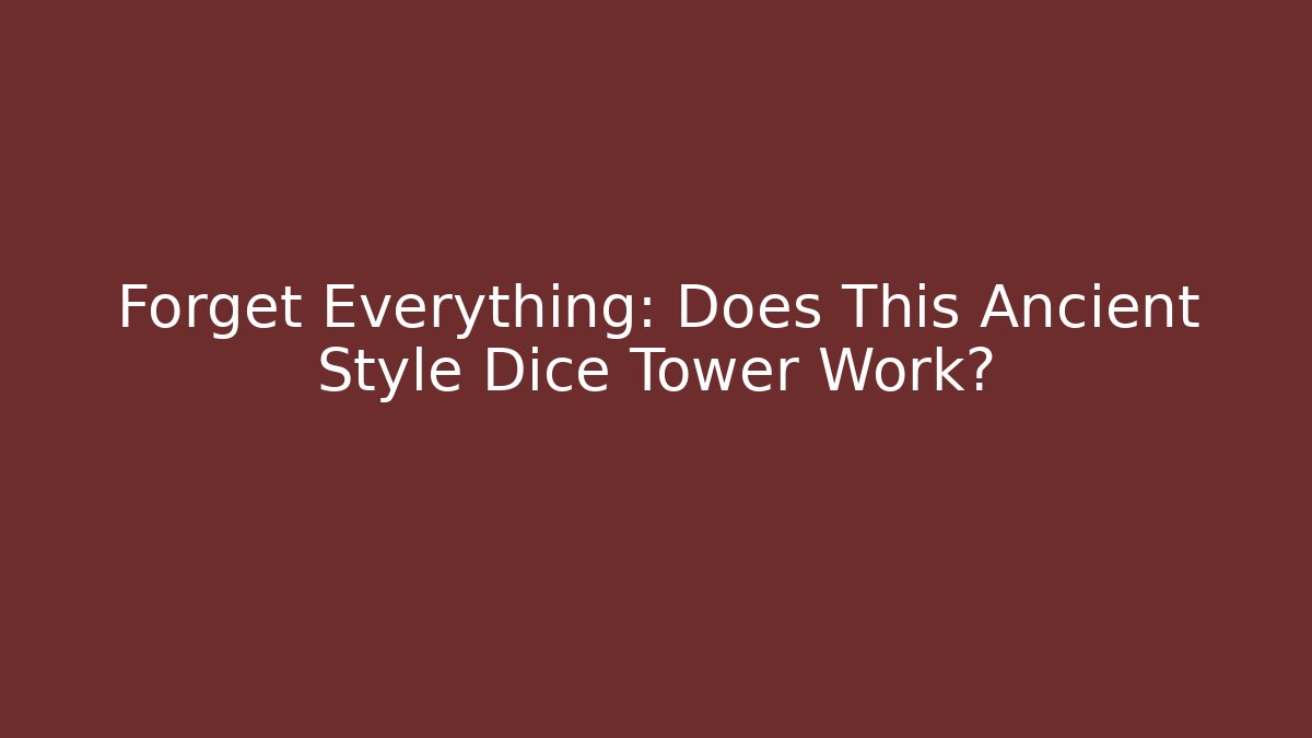Forget Everything: Does This Ancient Style Dice Tower Work?