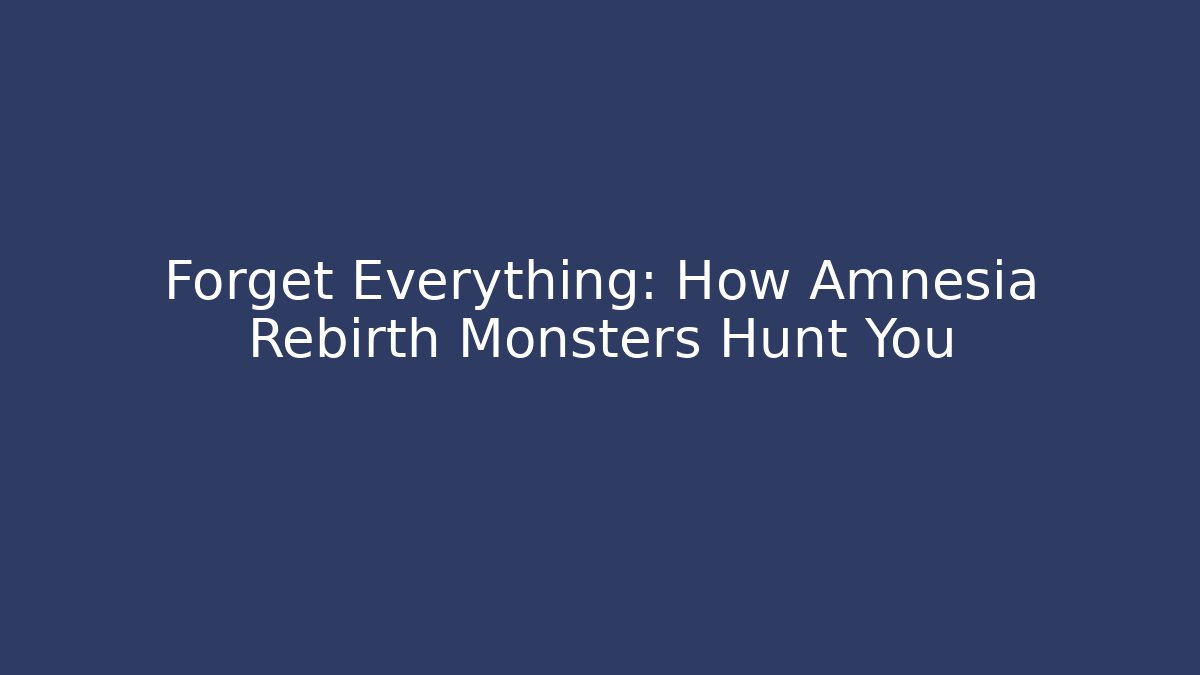 Forget Everything: How Amnesia Rebirth Monsters Hunt You