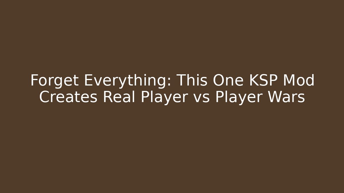 Forget Everything: This One KSP Mod Creates Real Player vs Player Wars