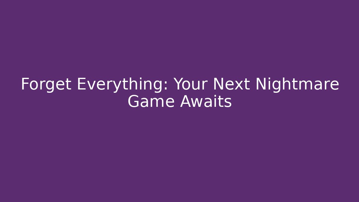 Forget Everything: Your Next Nightmare Game Awaits - Critter Realm