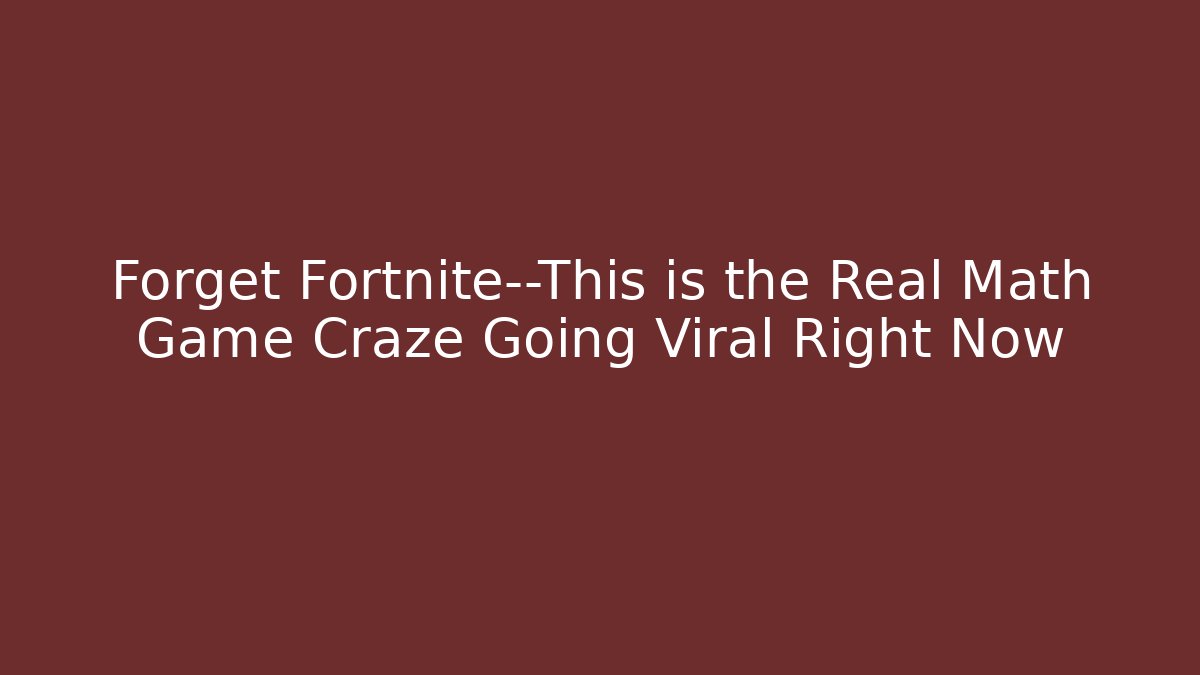 Forget Fortnite—This is the Real Math Game Craze Going Viral Right Now