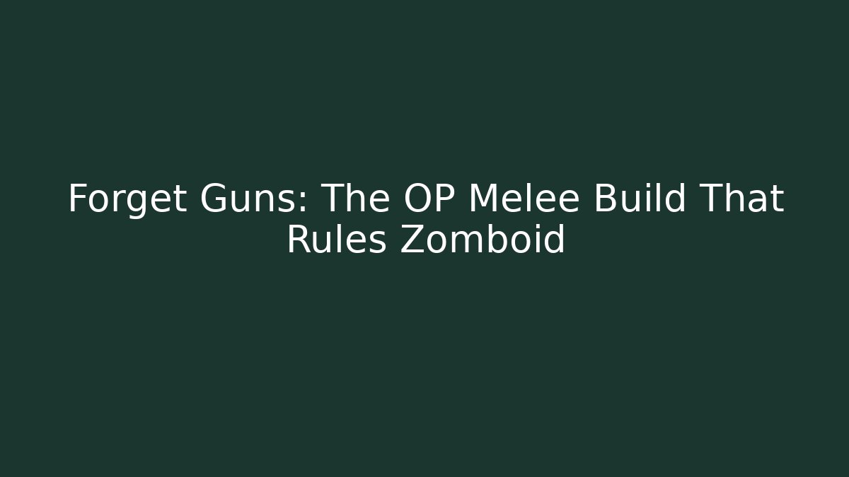 Forget Guns: The OP Melee Build That Rules Zomboid - Critter Realm