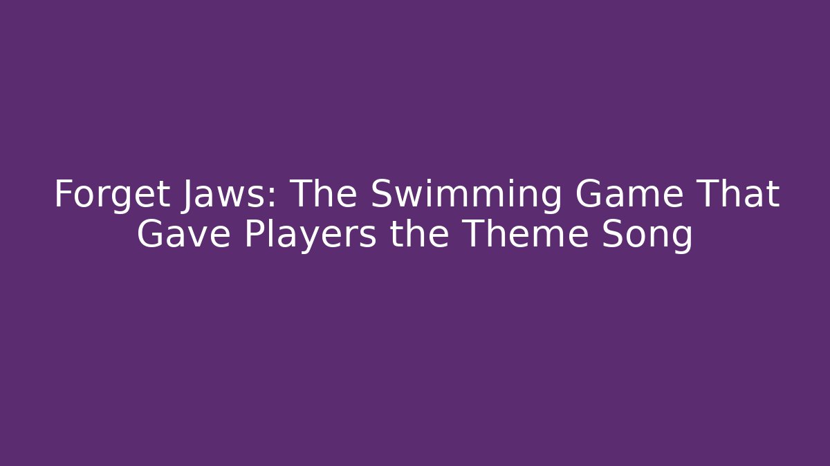 Forget Jaws: The Swimming Game That Gave Players the Theme Song