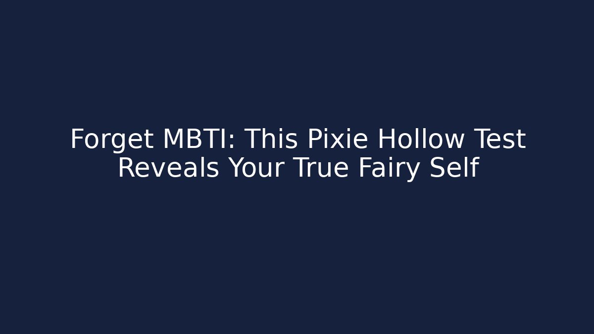Forget MBTI: This Pixie Hollow Test Reveals Your True Fairy Self