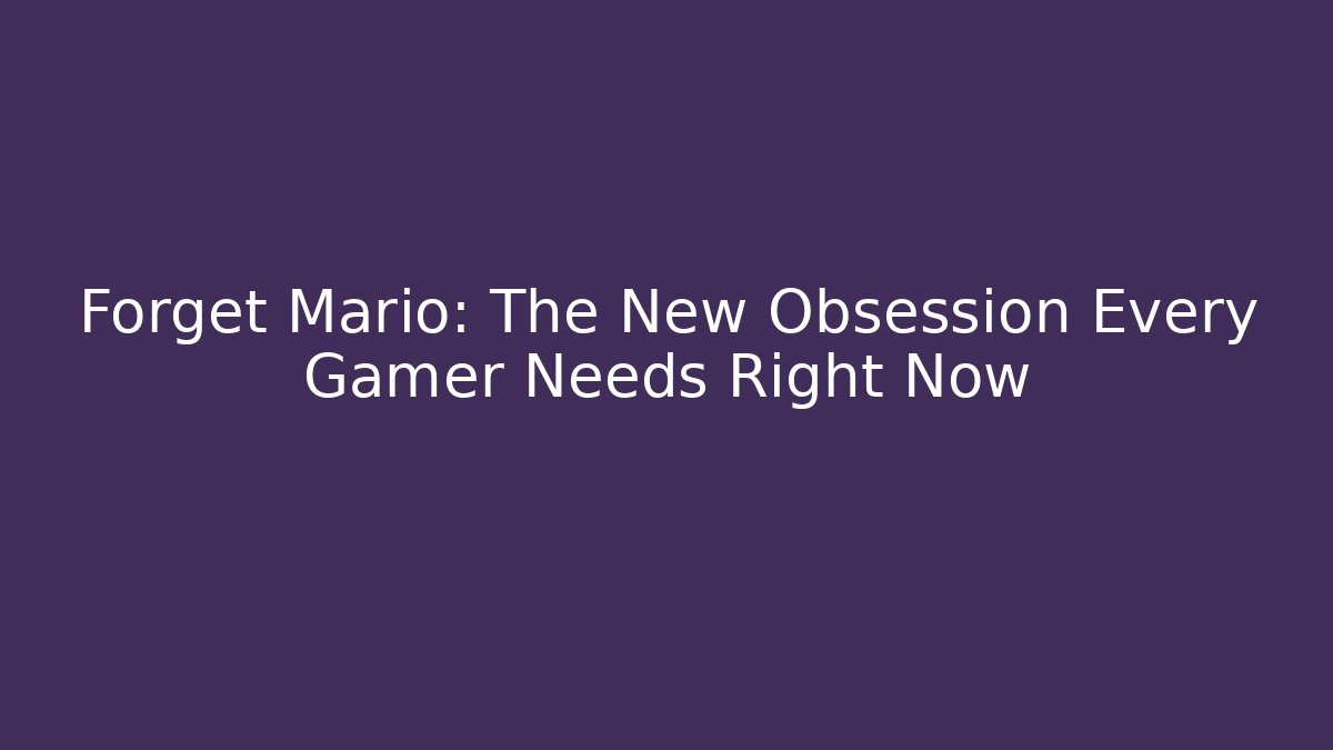 Forget Mario: The New Obsession Every Gamer Needs Right Now