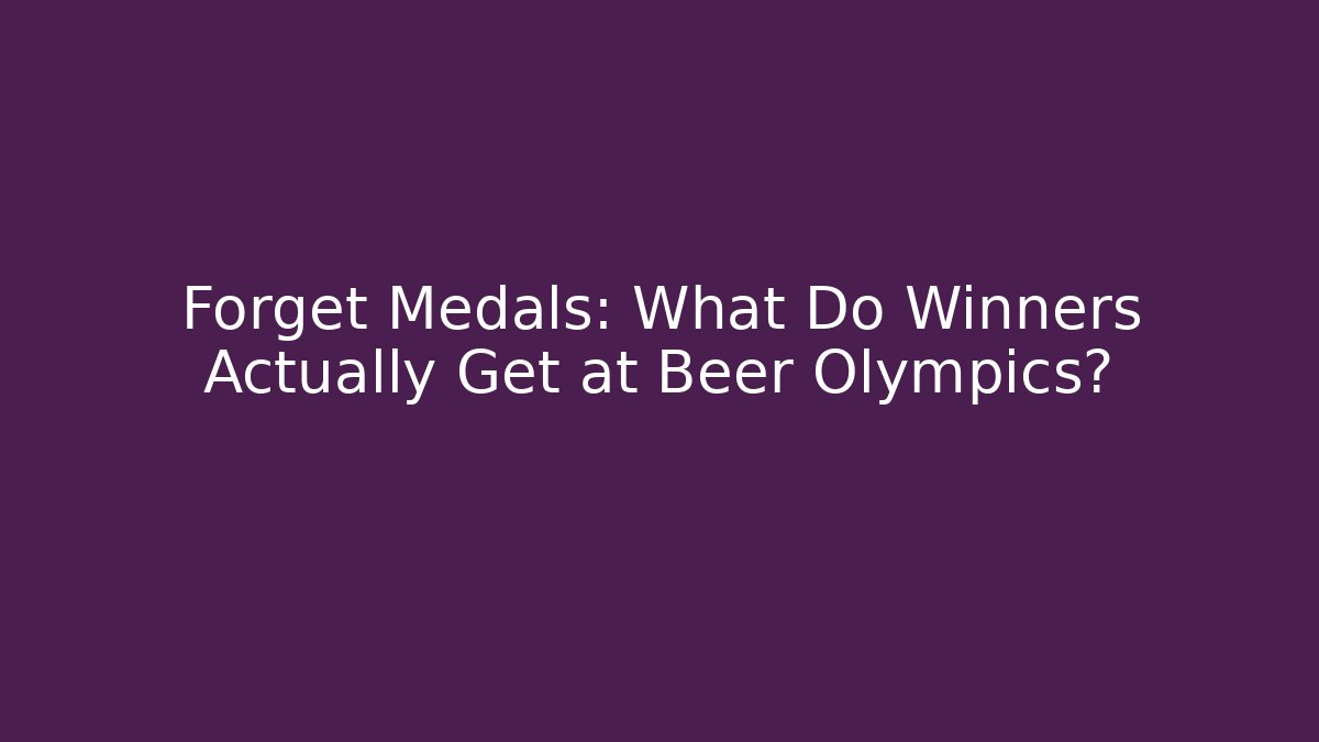 Forget Medals: What Do Winners Actually Get at Beer Olympics?
