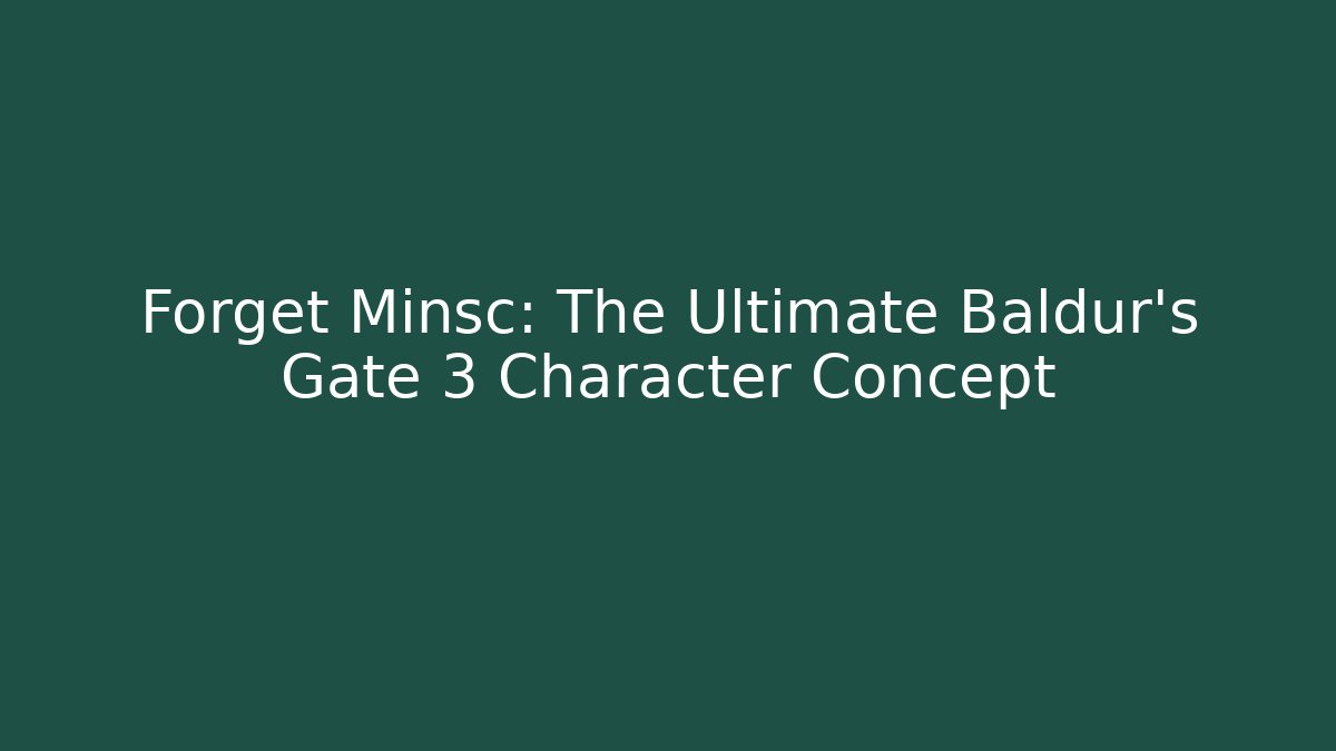 Forget Minsc: The Ultimate Baldur's Gate 3 Character Concept
