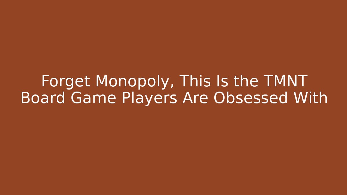 Forget Monopoly, This Is the TMNT Board Game Players Are Obsessed With