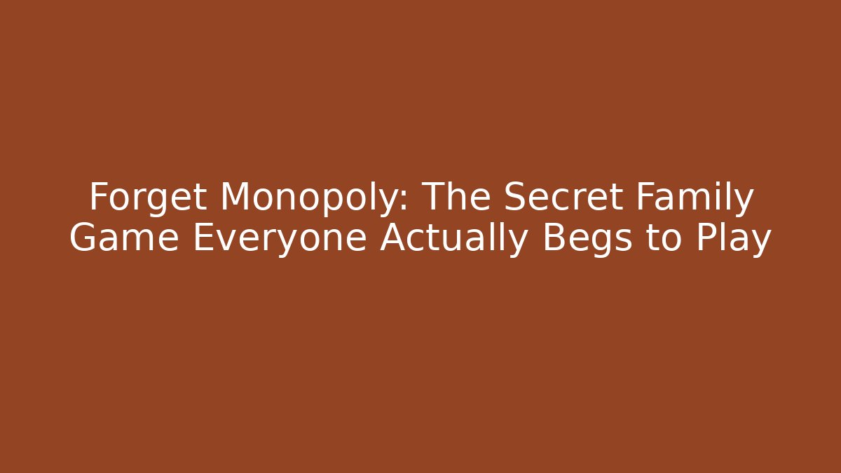 Forget Monopoly: The Secret Family Game Everyone Actually Begs to Play