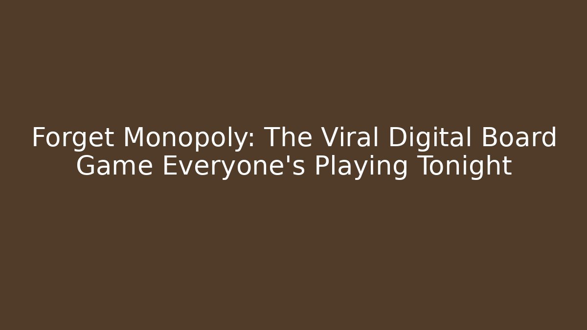 Forget Monopoly: The Viral Digital Board Game Everyone's Playing Tonight