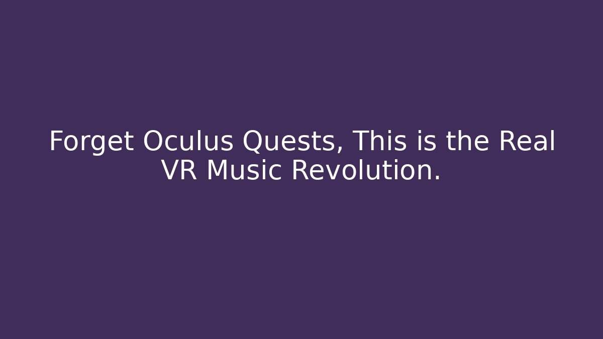 Forget Oculus Quests, This is the Real VR Music Revolution. - Critter Realm
